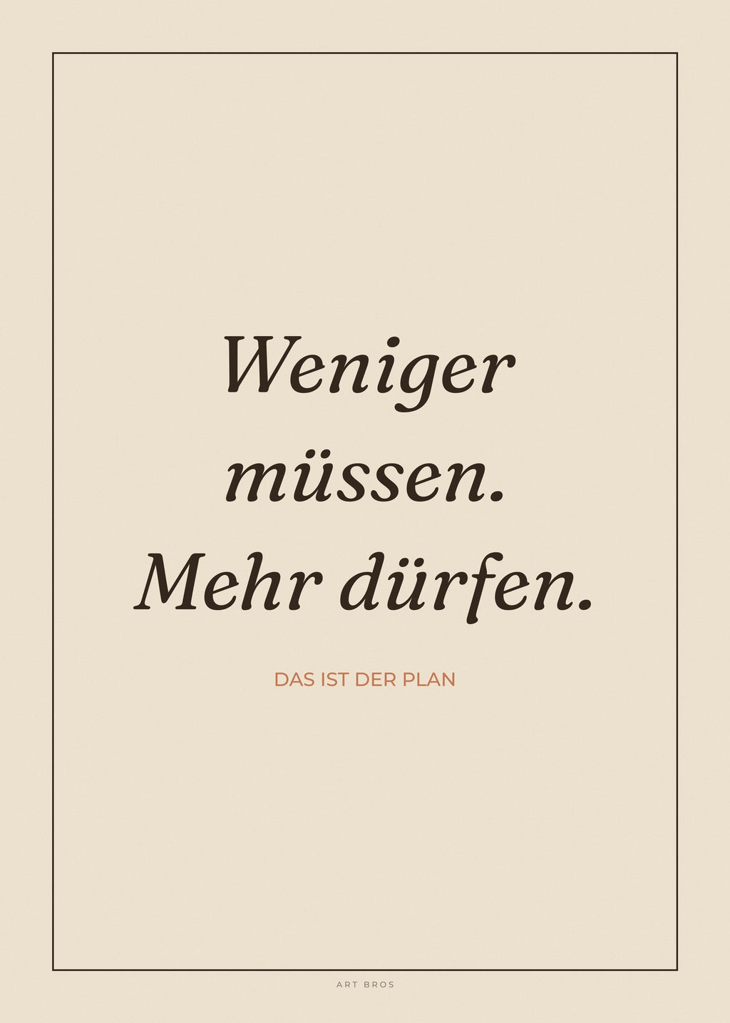 Spruch-Poster Weniger müssen. Mehr dürfen – Art Bros