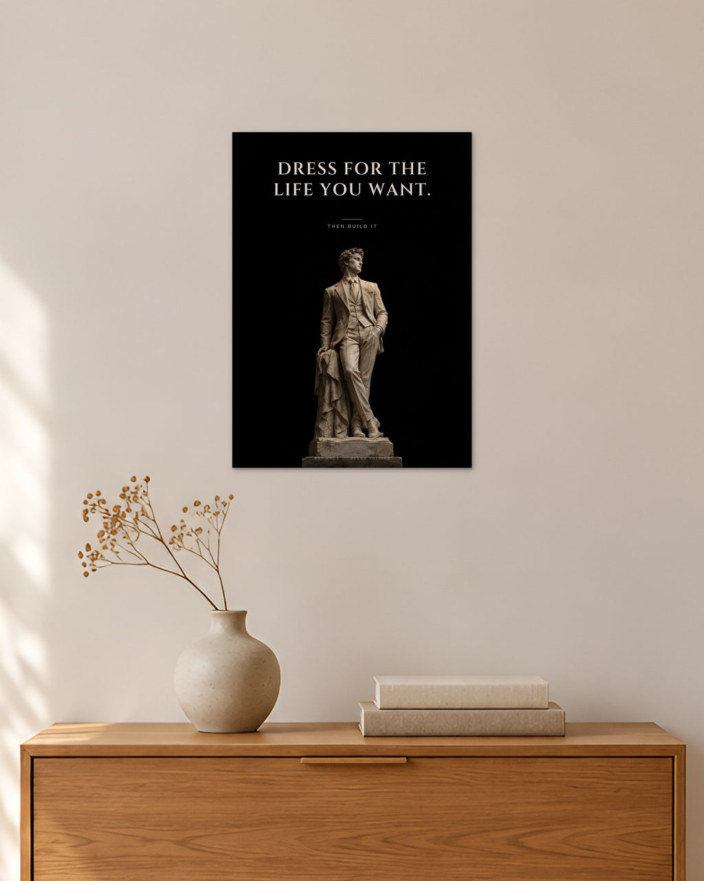 Dress for the Life You Want – Statue im Anzug Poster – 30 × 42 cm ohne Rahmen – Raumansicht – Art Bros