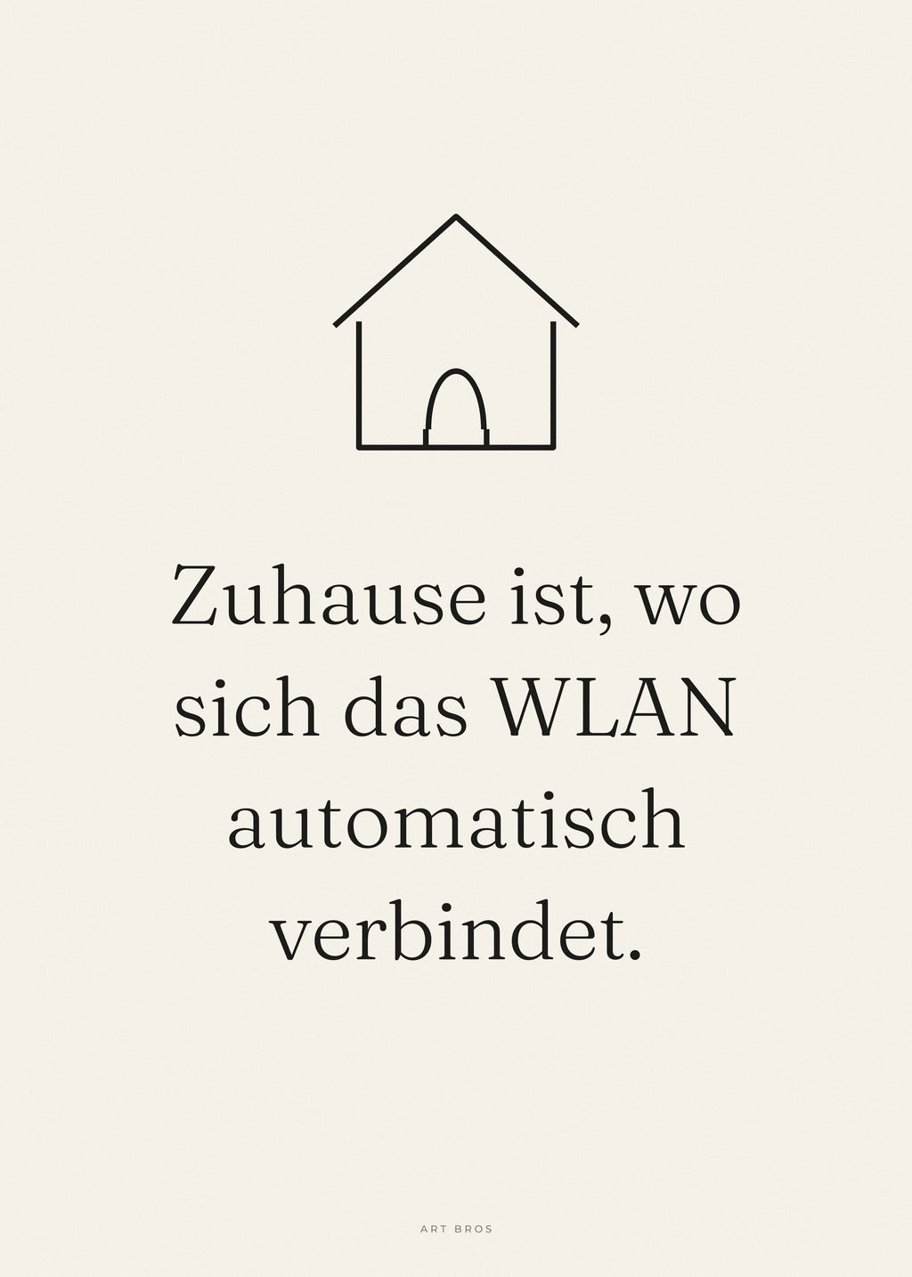 Spruch-Poster Zuhause ist, wo sich das WLAN automatisch verbindet – Art Bros