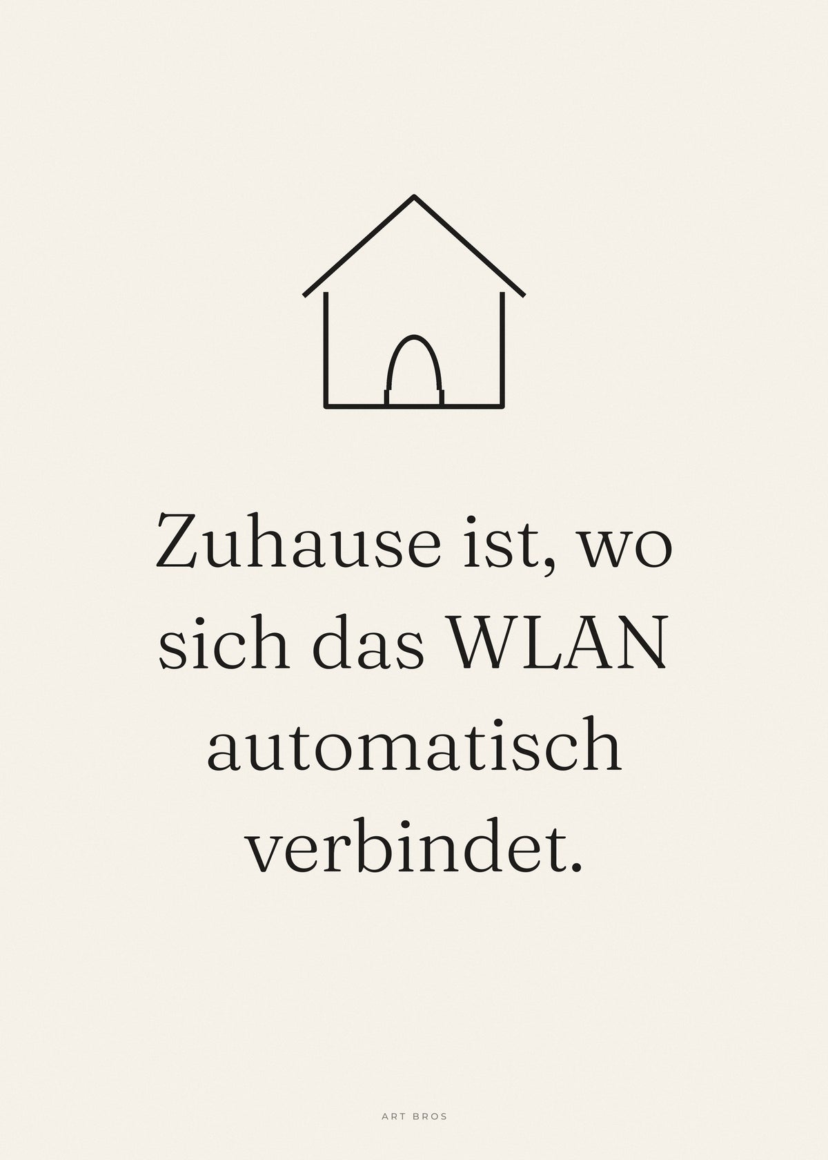Spruch-Poster Zuhause ist, wo sich das WLAN automatisch verbindet – Art Bros