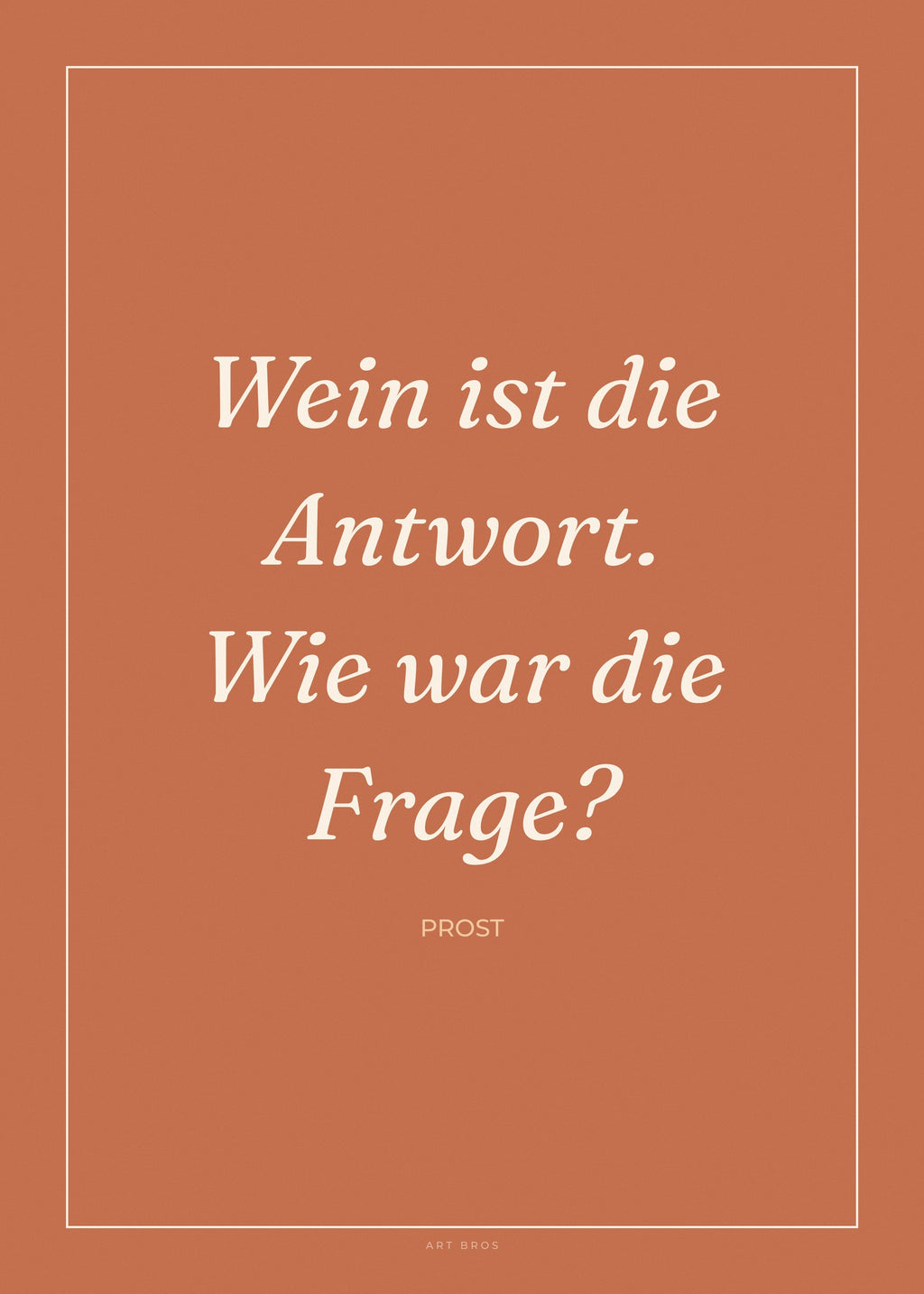 Spruch-Poster Wein ist die Antwort. Wie war die Frage? – Art Bros