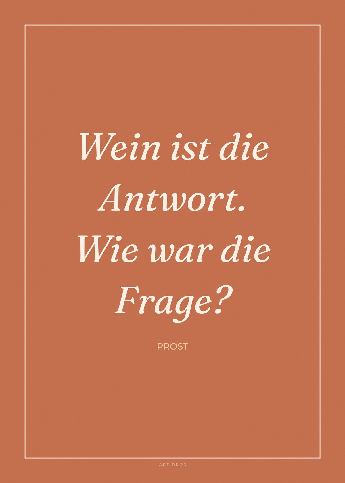 Spruch-Poster Wein ist die Antwort. Wie war die Frage? – Art Bros
