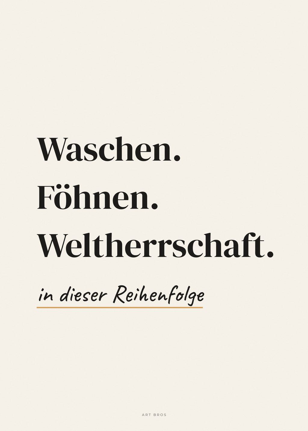 Spruch-Poster Waschen. Föhnen. Weltherrschaft – Art Bros