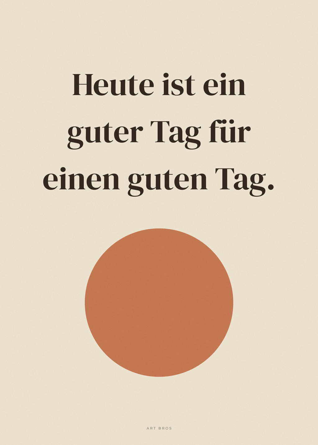 Spruch-Poster Heute ist ein guter Tag für einen guten Tag – Art Bros
