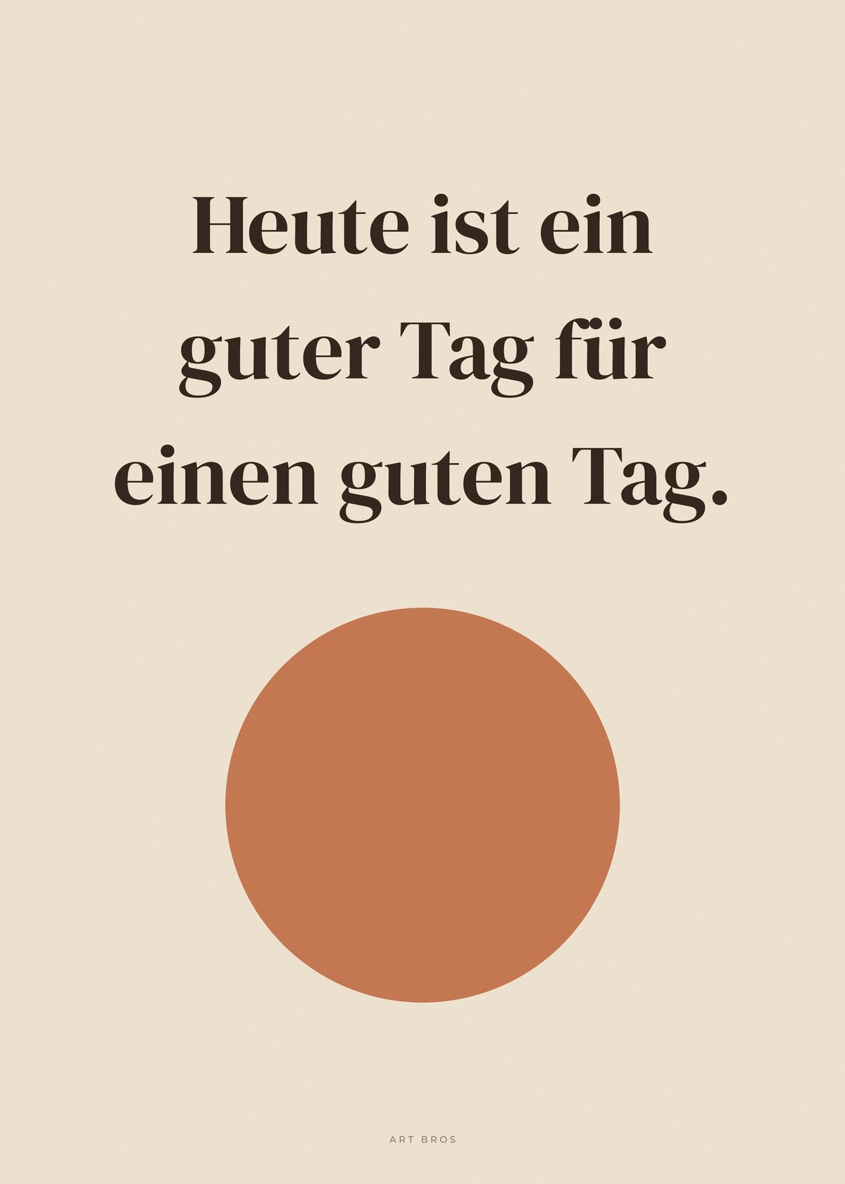 Spruch-Poster Heute ist ein guter Tag für einen guten Tag – Art Bros