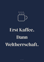 Spruch-Poster Erst Kaffee. Dann Weltherrschaft – Art Bros
