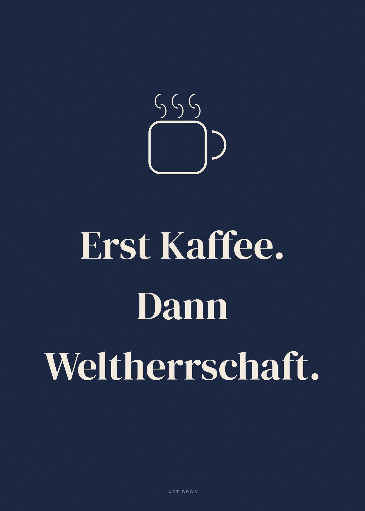 Spruch-Poster Erst Kaffee. Dann Weltherrschaft – Art Bros
