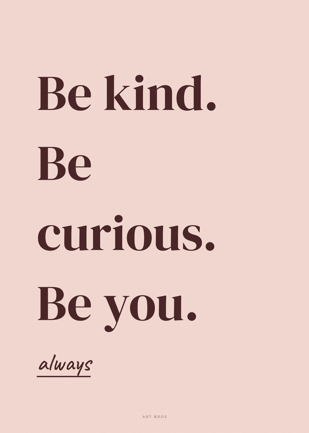 Spruch-Poster Be kind. Be curious. Be you – Art Bros