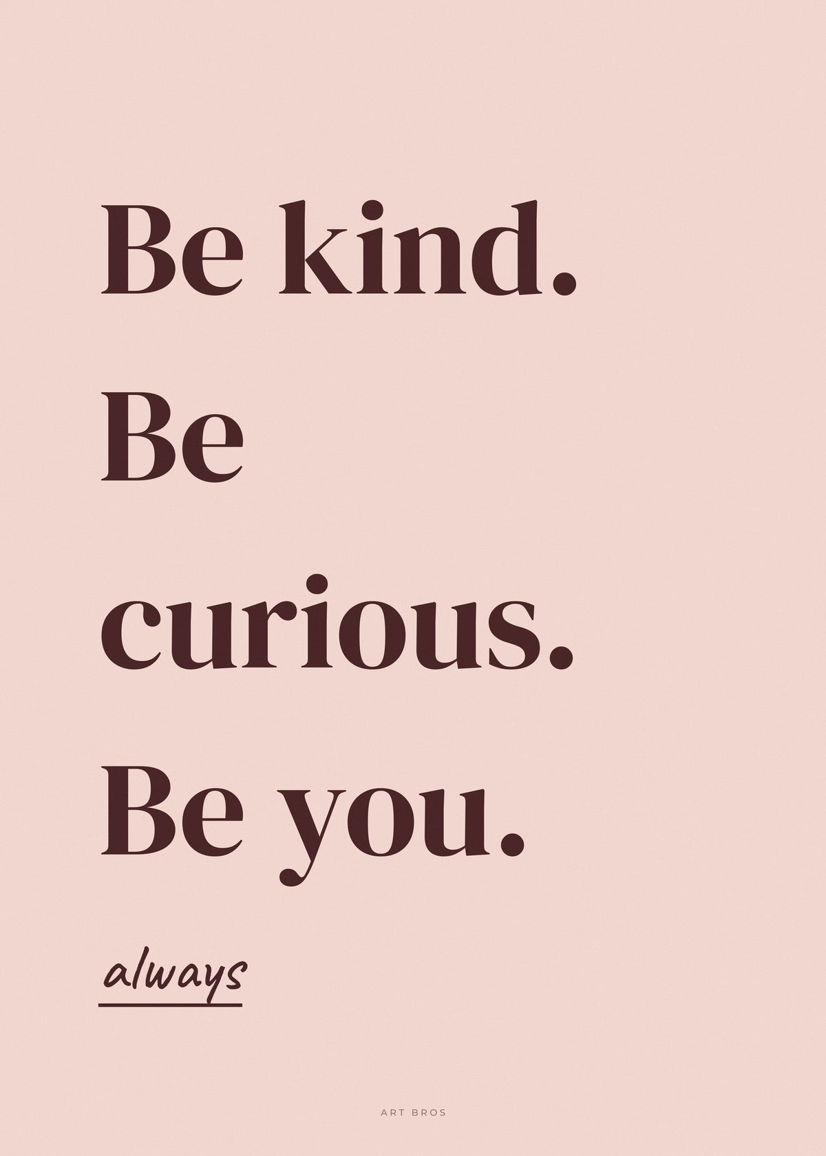 Spruch-Poster Be kind. Be curious. Be you – Art Bros